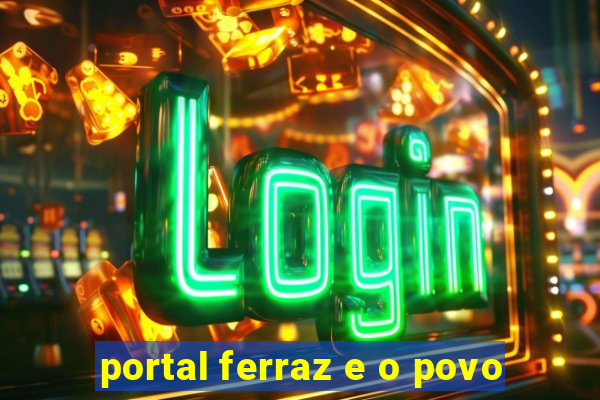 portal ferraz e o povo